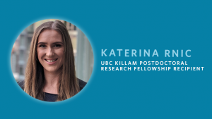 Katerina Rnic receives UBC Killam Postdoctoral Research Fellowship