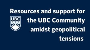 Resources and support for the UBC Community amidst geopolitical tensions