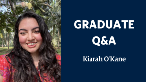 Graduate Spotlight Q&A: Kiarah O’Kane