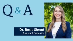 Welcome to Assistant Professor Dr. Rosie Shrout